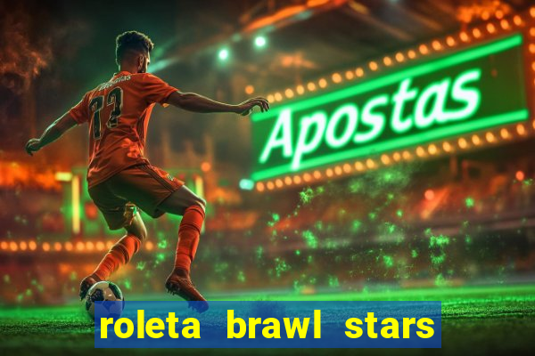 roleta brawl stars 2024 84 brawlers